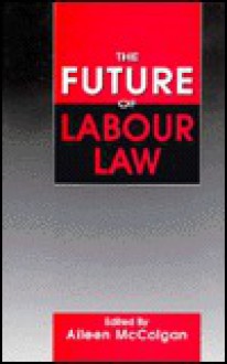 The Future Of Labour Law - Aileen McColgan