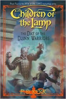 The Day of the Djinn Warriors (Children of the Lamp Series #4) - P. B. Kerr