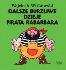 Dalsze Burzliwe Dzieje Pirata Rabarbara - Wojciech Witkowski