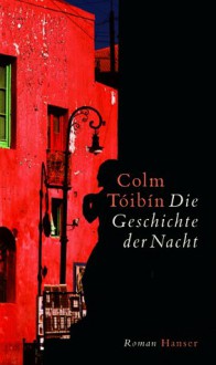 Die Geschichte Der Nacht - Colm Tóibín