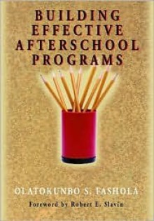 Building Effective Afterschool Programs - Olatokunbo S. Fashola, Robert E. Slavin