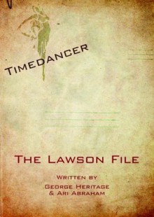 The Lawson File (Timedancer, #1) - George Heritage, Ari Abraham, Samantha Tan, Luke Yerbury, Ali Maggs