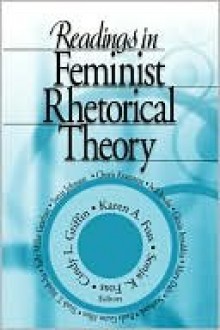 Readings in Feminist Rhetorical Theory - Karen A. Foss, Sonja K. Foss, Cindy L. Griffin, Sonja Foss, Cindy Griffin