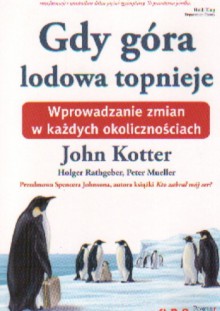 Gdy góra lodowa topnieje. Wprowadzanie zmian w każdych okolicznościach - John Kotter, Holger Rathgeber, Peter Mueller, Sp