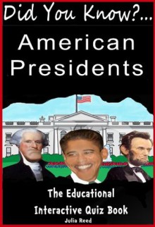 The American Presidents: Did You Know? The Children's Educational Quiz Book - Julia Reed