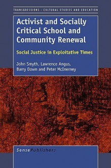 Activist and Social Critical School and Community Renewal - John Smyth, Lawrence B. Angus, Barry Down