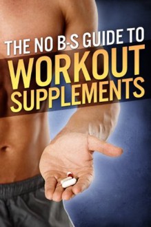 The No-BS Guide to Workout Supplements - Michael Matthews