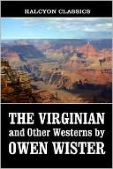 The Virginian and Other Westerns by Owen Wister - Owen Wister