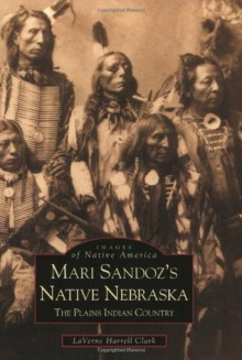 Mari Sandoz's Native Nebraska (NE) (Images of America) - Laverne Harrell Clark