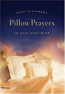 Pillow Prayers to Ease Your Mind - Patsy Clairmont