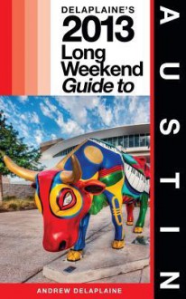 Delaplaine's 2013 Long Weekend Guide to Austin - Andrew Delaplaine