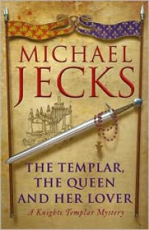 The Templar, the Queen and Her Lover - Michael Jecks