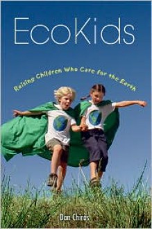 EcoKids: Raising Children Who Care for the Earth - Daniel D. Chiras