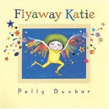 Flyaway Katie - Polly Dunbar