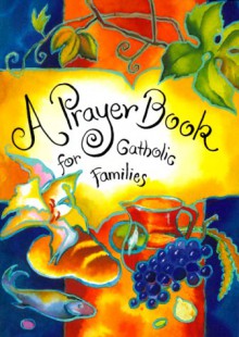 A Prayer Book for Catholic Families - Christopher Anderson, Lavonne Neff