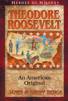 Theodore Roosevelt: An American Original (Heroes of History) - Janet Benge, Geoff Benge