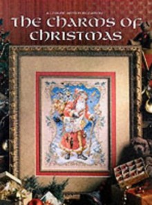 The Charms of Christmas (Christmas Remembered) - Leisure Arts, Mary Beale, Donna Vermillion Giampa, Linda Gillum, Sandy Orton, Carol Emmer, Sandi Gore Evans, Nanci Rossi