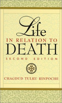 Life In Relation To Death - Chagdud Tulku, Tulku Chagdud