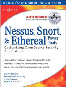 Nessus, Snort, & Ethereal Power Tools: Customizing Open Source Security Applications: Customizing Open Source Security Applications - Neil Archibald, Brian Caswell, Jay Beale, Gilbert Ramirez