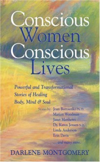 Conscious Women: Conscious Lives - Joan Borysenko, Marion Woodman, Janet Matthews