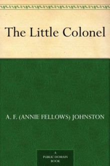 The Little Colonel - A. F. (Annie Fellows) Johnston