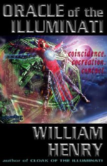 Oracle of the Illuminati: Coincidence. Cocreation. Contact. - William Henry