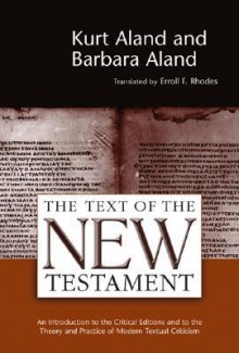 The Text of the New Testament: An Introduction to the Critical Editions and to the Theory and Practice of Modern Textual Criticism - Kurt Aland