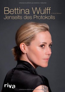 Jenseits des Protokolls - 'Bettina Wulff', 'Nicole Maibaum'