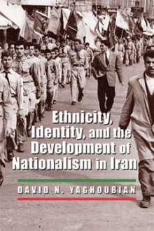 Ethnicity, Identity, and the Development of Nationalism in Iran - David Yaghoubian