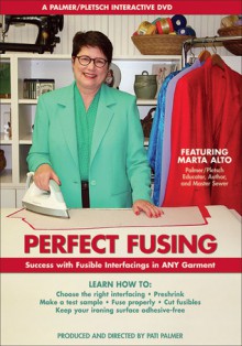 Perfect Fusing: Success with Fusible Interfacings in Any Garment - Marta Alto, Pati Palmer