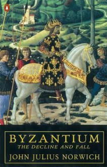 Byzantium (Vol. 3): The Decline and Fall - John Julius Norwich