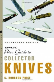 The Official Price Guide to Collector Knives, 14th edition - C. Houston Price