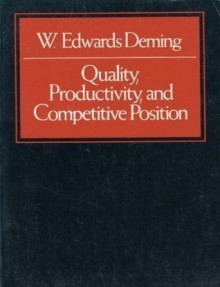 Quality Productivity and Competitive Position - W. Edwards Deming