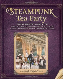 Steampunk Tea Party: Cakes & Toffees to Jams & Teas - Jema 'Emilly Ladybird' Hewitt