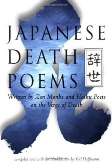 Japanese Death Poems: Written by Zen Monks and Haiku Poets on the Verge of Death - Yoel Hoffmann, Yoel Hoffman, Zen Monks