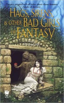 Hags, Sirens, and Other Bad Girls of Fantasy - Denise Little