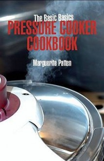 The Basic Basics Pressure Cooker Cookbook - Marguerite Patten