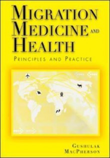 Migration Medicine and Health: Principles and Practice - Brian D. Gushulak, Douglas W. MacPherson