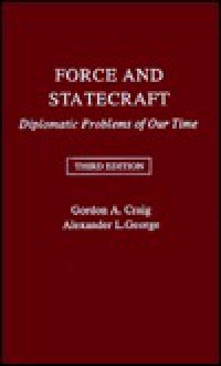 Force and Statecraft: Diplomatic Problems of Our Time - Gordon A. Craig, Alexander L. George