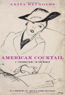 American Cocktail: A "Colored Girl" in the World - Anita Thompson Dicki Reynolds, George Hutchinson, Howard Miller, Patricia J Williams