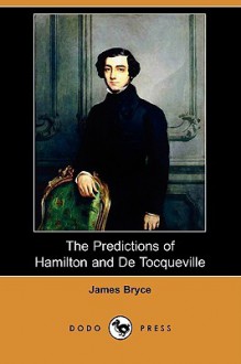 The Predictions of Hamilton and de Tocqueville (Dodo Press) - James Bryce