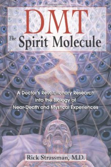 DMT: The Spirit Molecule - Rick Strassman