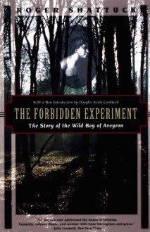 The Forbidden Experiment: The Story of the Wild Boy of Aveyron (Kodansha Globe) - Roger Shattuck, Douglas Keith Candland