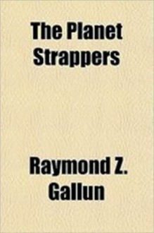 The Planet Strappers - Raymond Z. Gallun