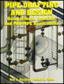 Pipe Drafting And Design - Roy A. Parisher, Robert A. Rhea