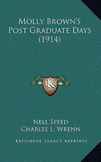 Molly Brown's Post Graduate Days (1914) - Nell Speed, Charles L. Wrenn