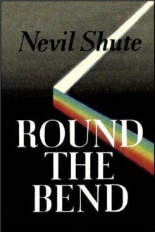 Round The Bend - Nevil Shute