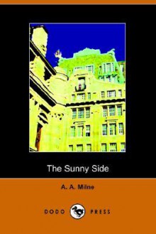 The Sunny Side (Dodo Press) - A.A. Milne