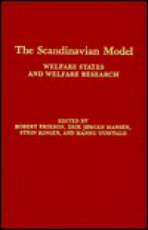 The Scandinavian Model: Welfare States and Welfare Research (Comparative Public Policy Analysis Series) - Robert Erikson, Stein Ringen