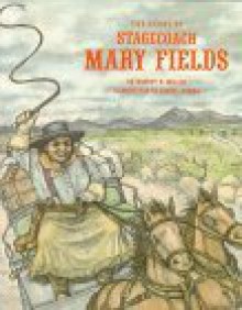 The Story of Stagecoach Mary Fields - Robert H. Miller, Cheryl Hanna